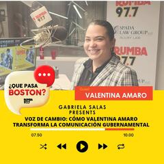 Voz de Cambio: Cómo Valentina Amaro Transforma la Comunicación Gubernamental - ¿Que Pasa Boston?