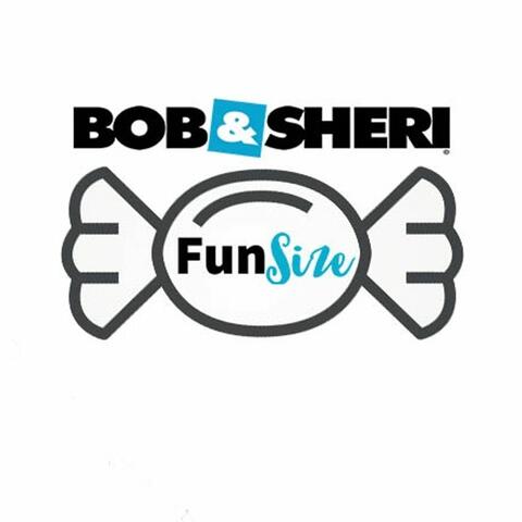 Bob & Sheri Fun Size!