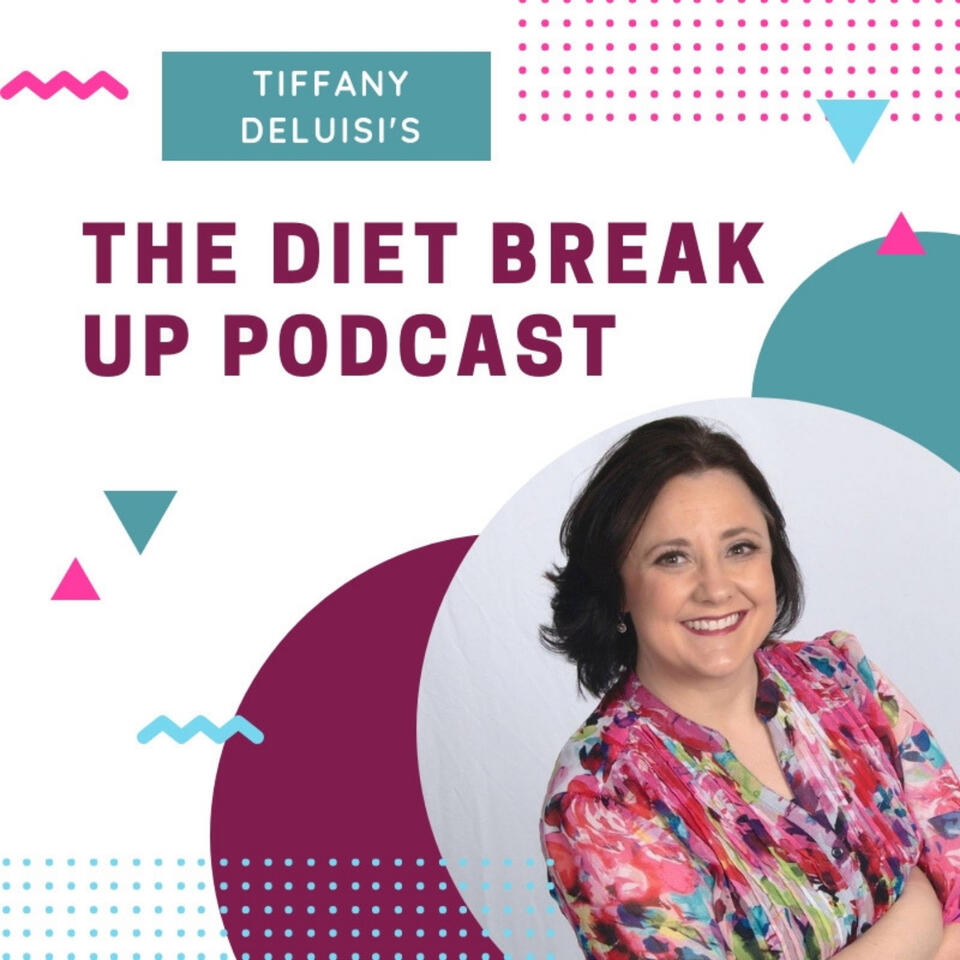 The Diet Break Up Podcast with Tiffany DeLuisi
