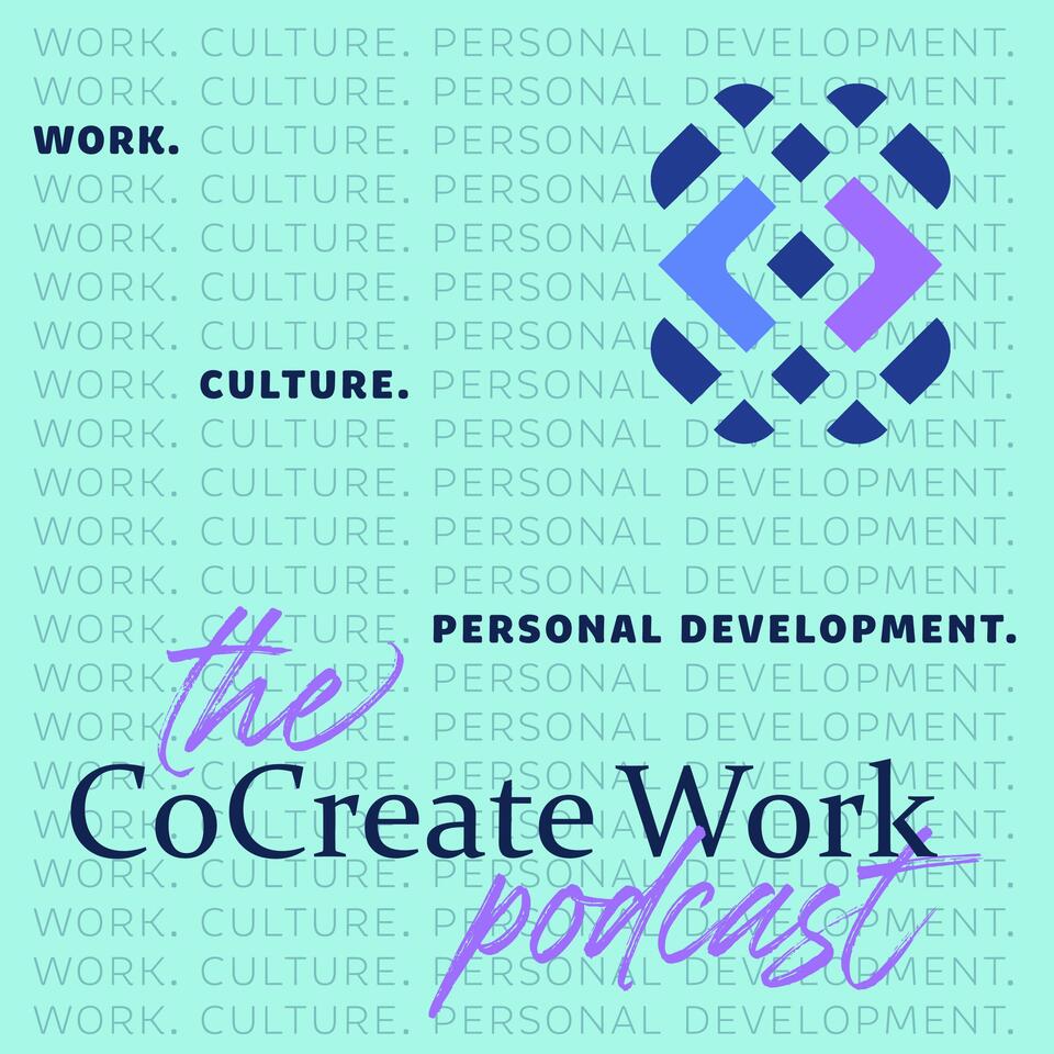 The CoCreate Work Podcast | Work. Culture. Personal Development.