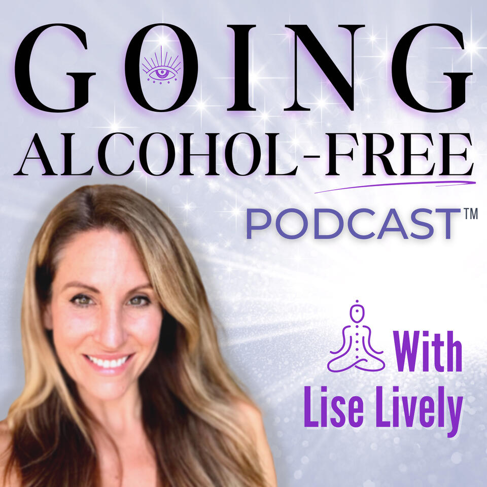 Going Alcohol-Free Podcast™ with Lise Lively | How to quit drinking alcohol