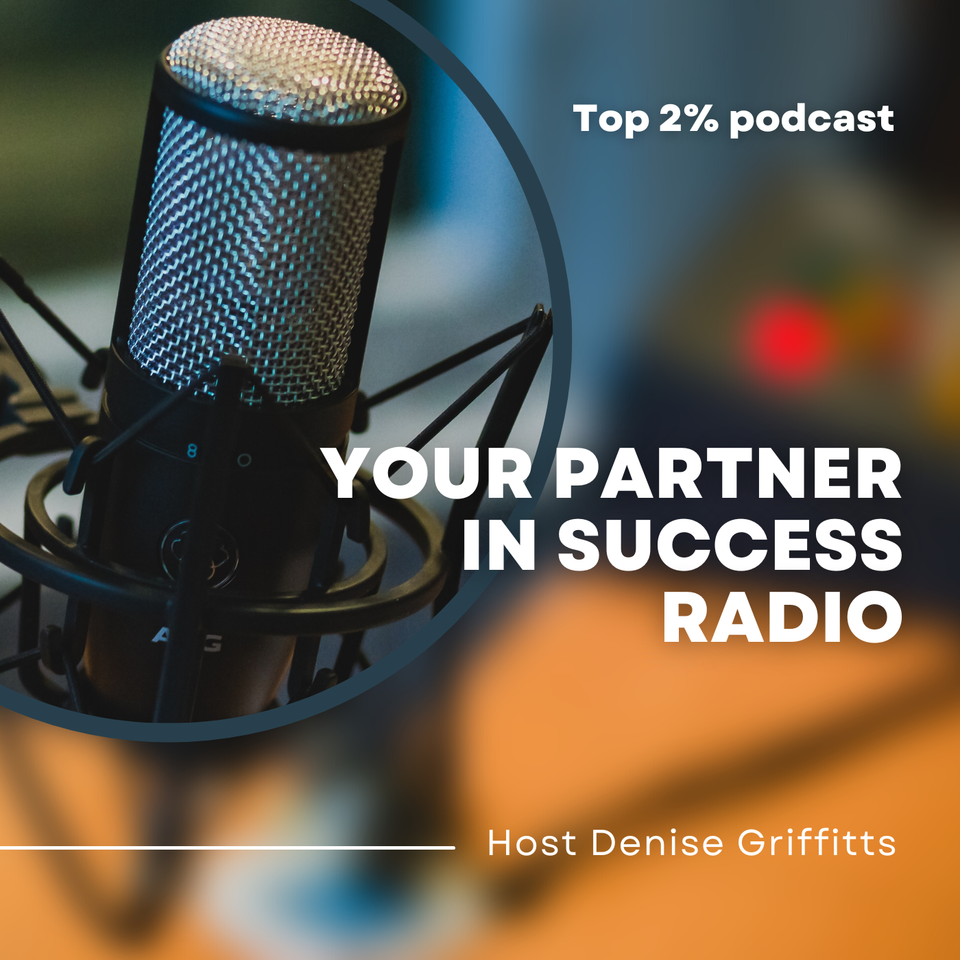 Denise Griffitts - Your Partner In Success™ Radio!