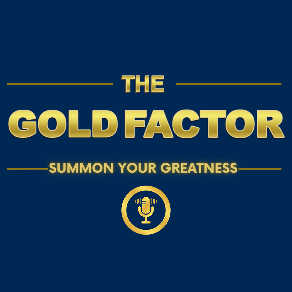 The Gold Factor Summon Your Greatness Podcast