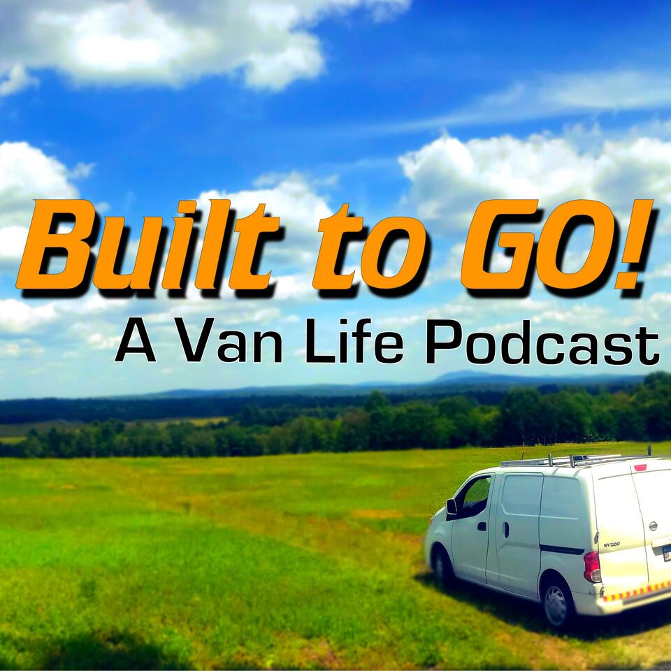 Built To Go! A #Vanlife Podcast