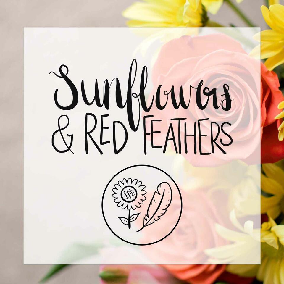 Sunflowers & Red Feathers Blogcast