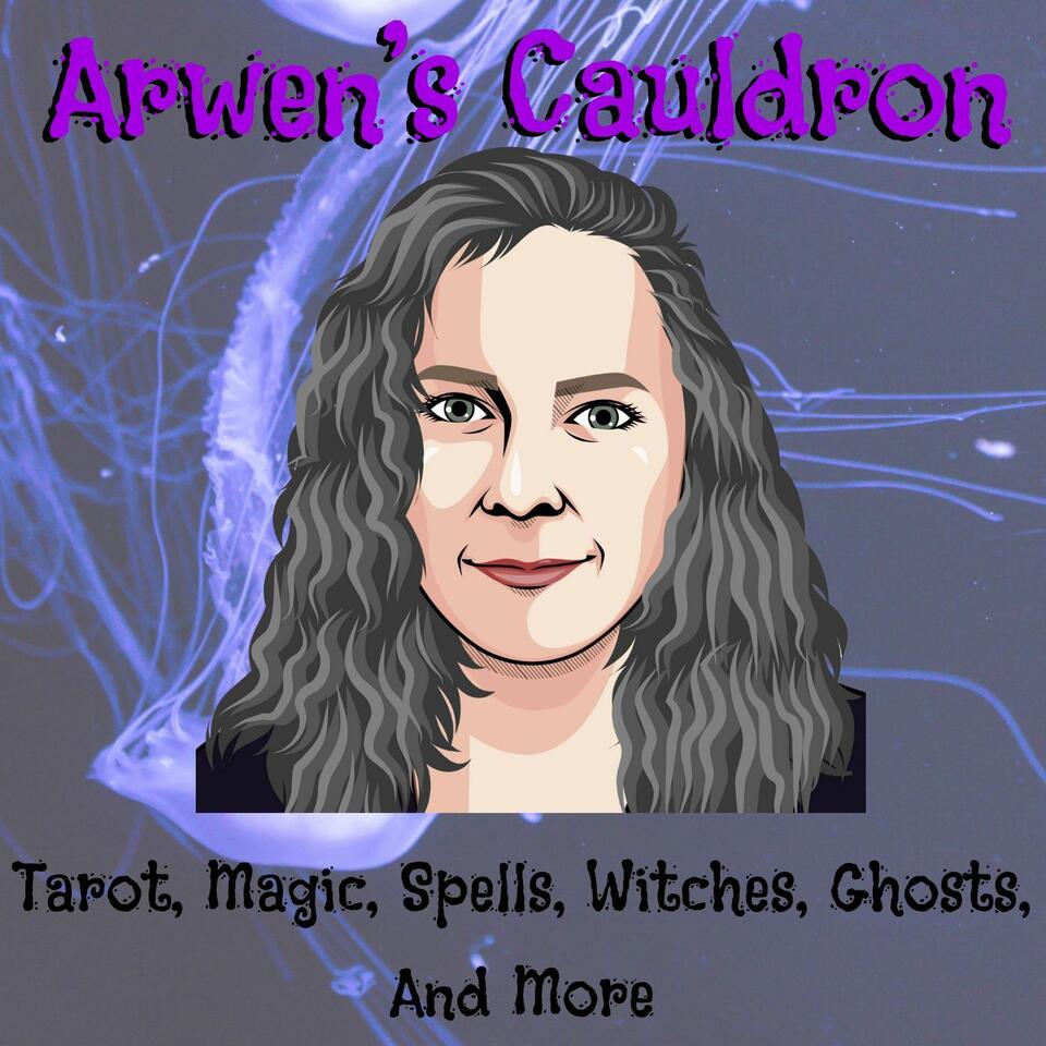 Arwen’s Cauldron: Tarot, Magic, Spells, Witches, Ghosts and more...