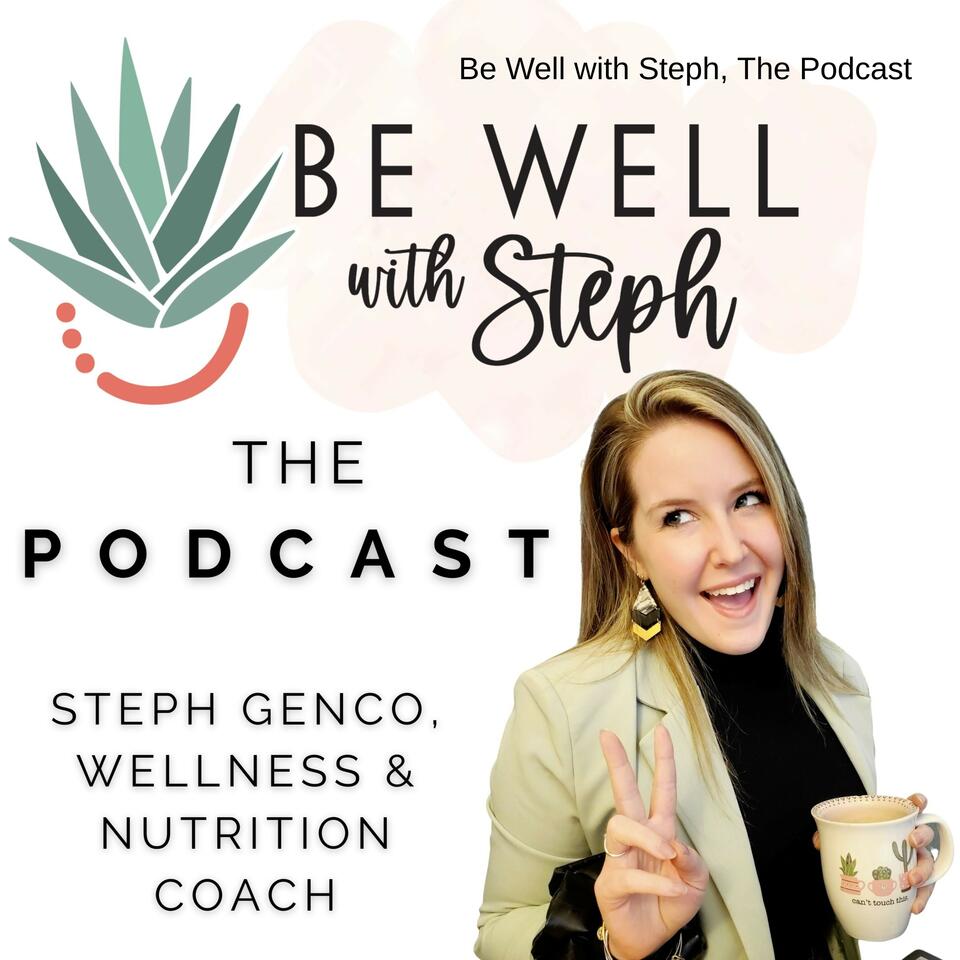 Be Well with Steph, The Podcast