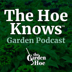 A Visit to the Tropics - The Hoe Knows™ Garden Podcast