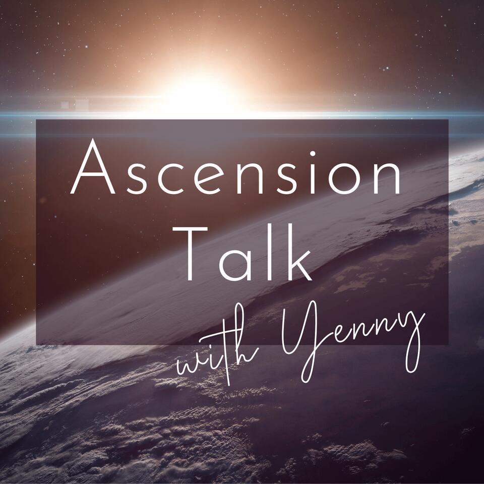 Ascension Talk With Yenny