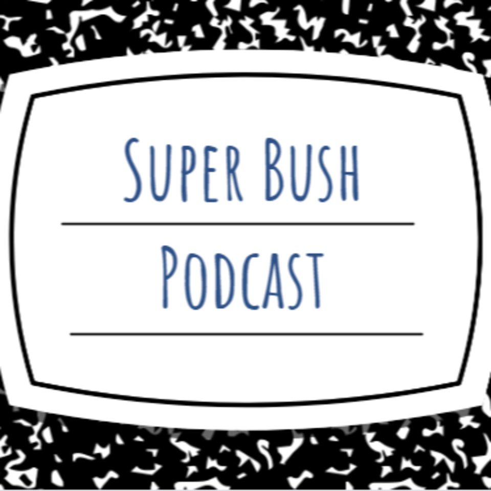 The Super Bush Podcast