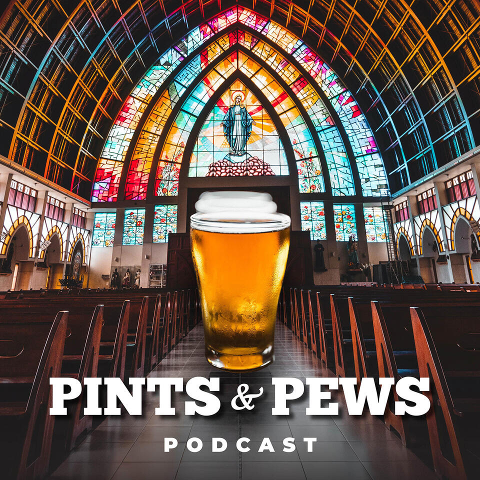 Pints & Pews Podcast : Catholic Faith & Craft Beer