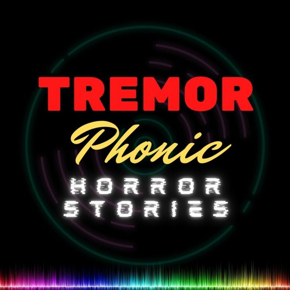 Tremorphonic horror stories