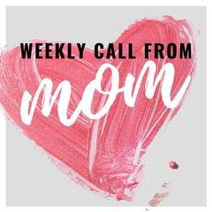 Weekly Call From Mom