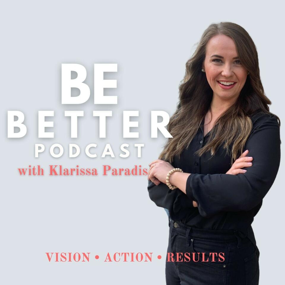Be Better Podcast with Klarissa Paradis