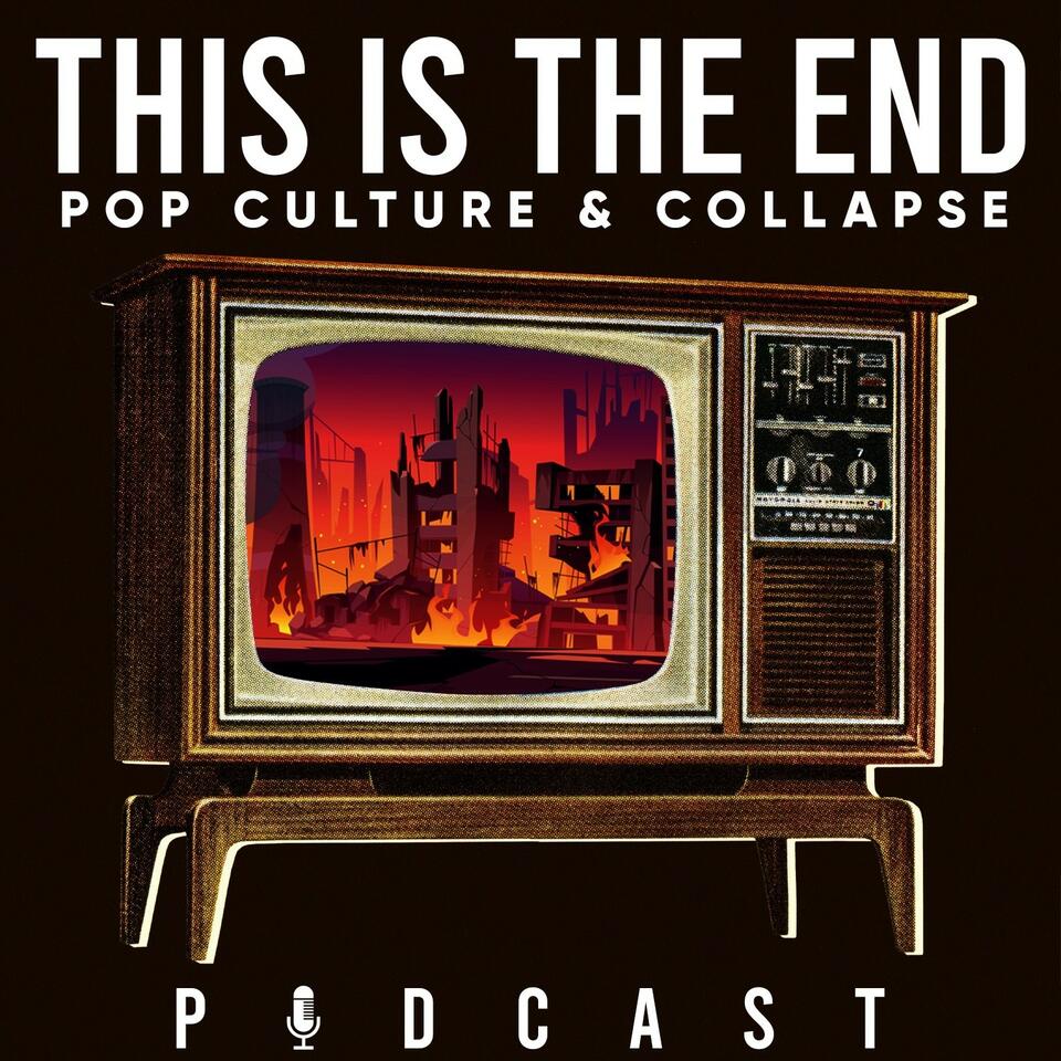 This is The End: Pop Culture & Collapse