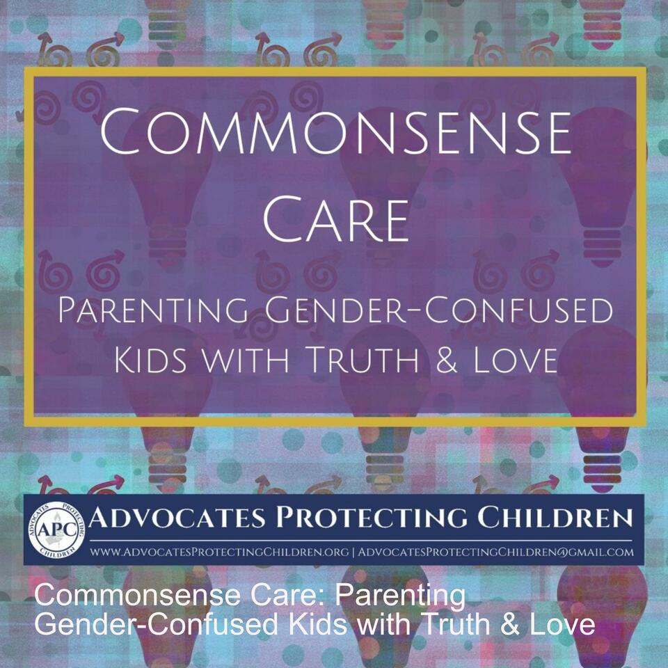 Commonsense Care: Parenting Gender-Confused Kids with Truth & Love
