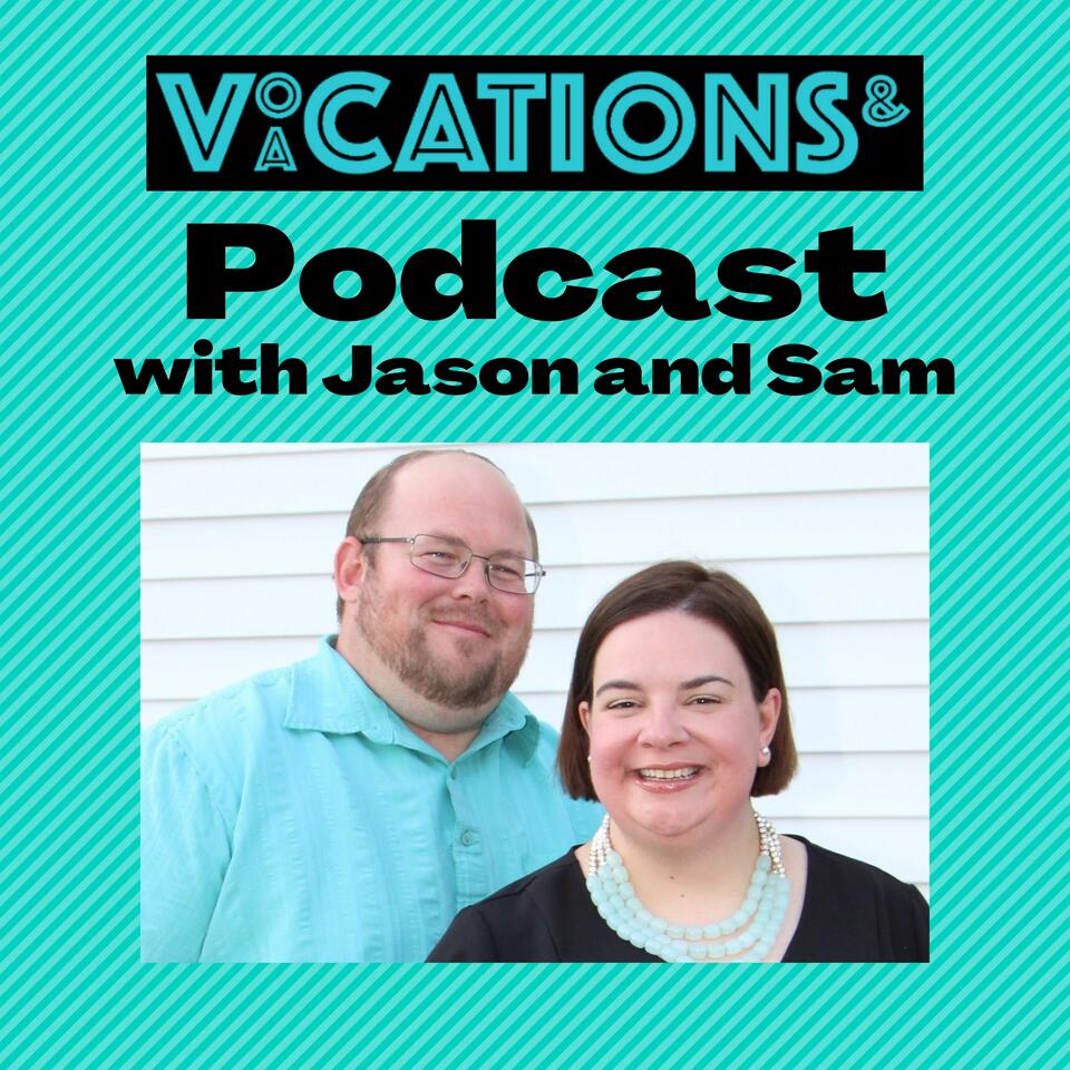 Vocations and Vacations Podcast with Jason and Sam