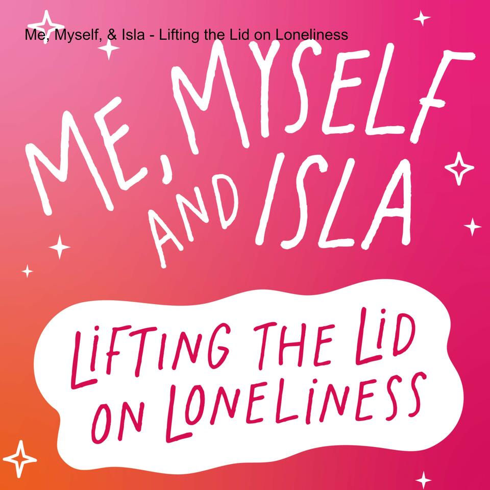 Me, Myself, & Isla - Lifting the Lid on Loneliness