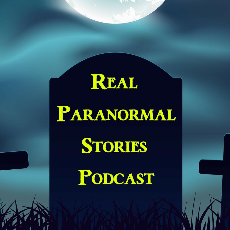 Real Paranormal Stories Podcast