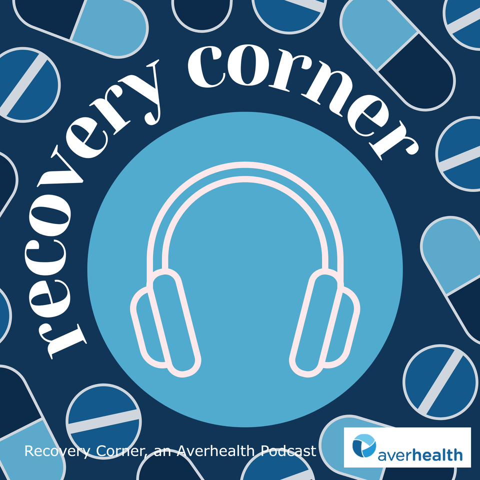 Recovery Corner, an Averhealth Podcast