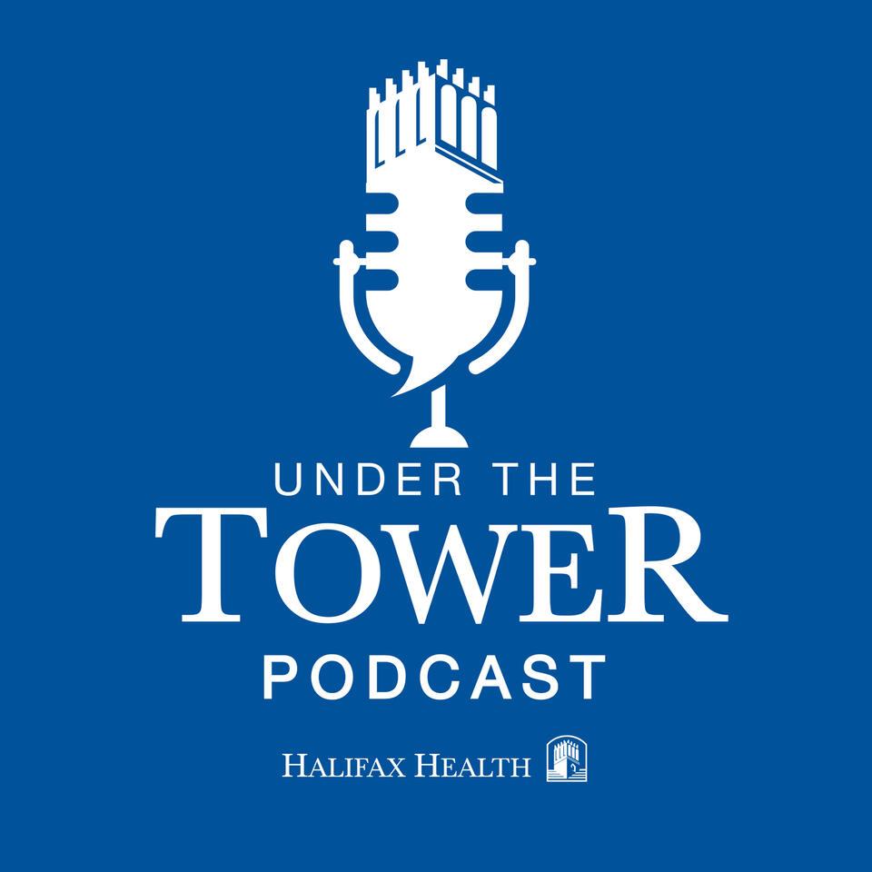 Under The Tower, A Halifax Health Podcast