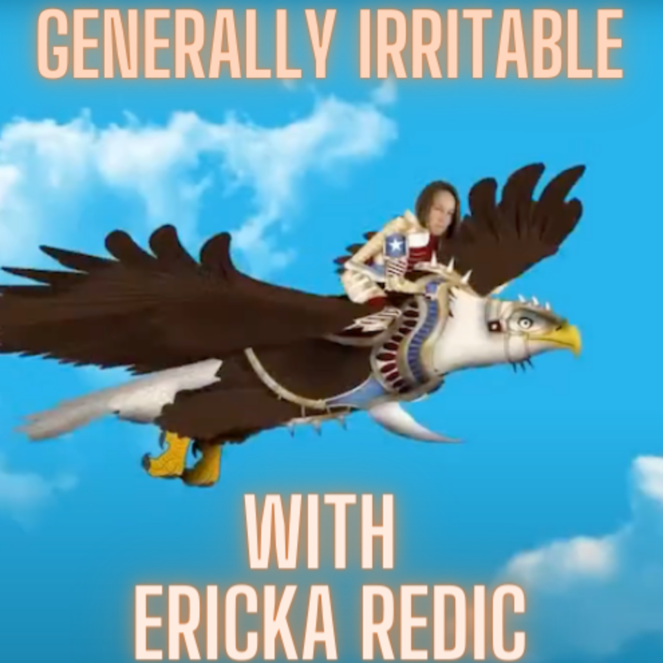 Generally Irritable with Ericka Redic