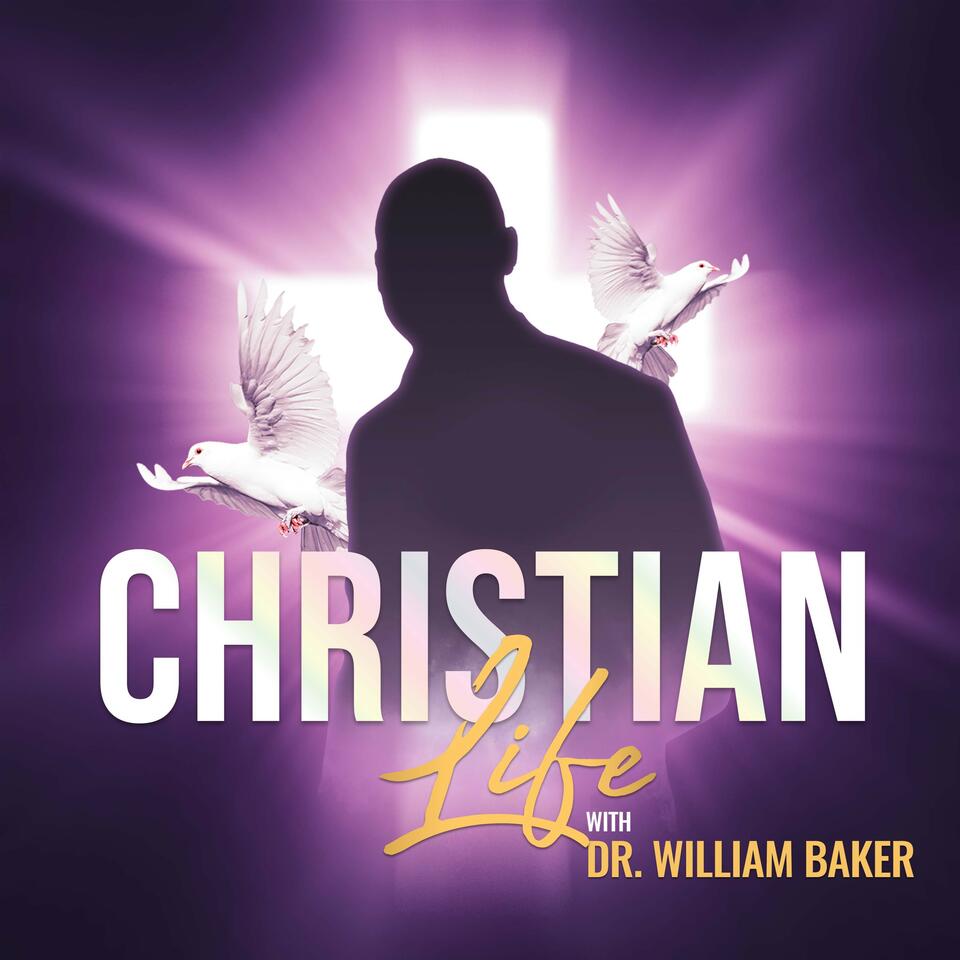 Christian Life with Dr. William Baker