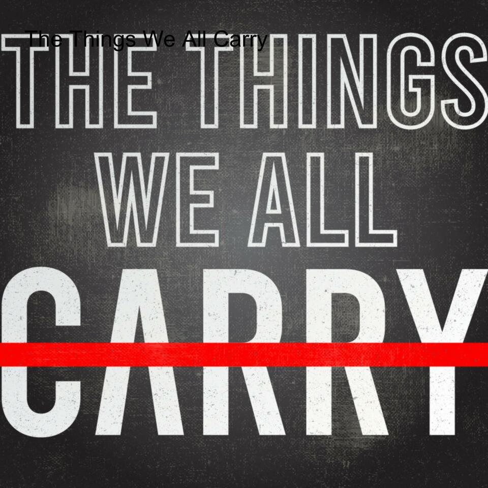 The Things We All Carry