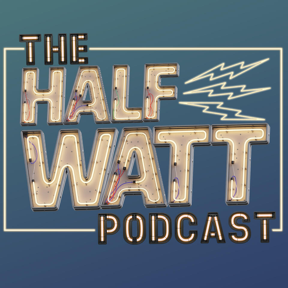 The Half Watt Podcast