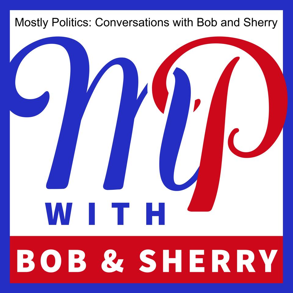 Mostly Politics: Conversations with Bob and Sherry