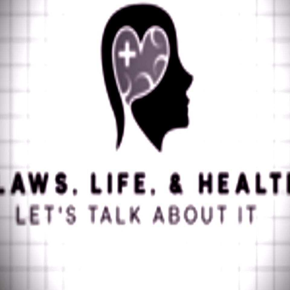 Laws, Life, & Health: Let’s Talk About It