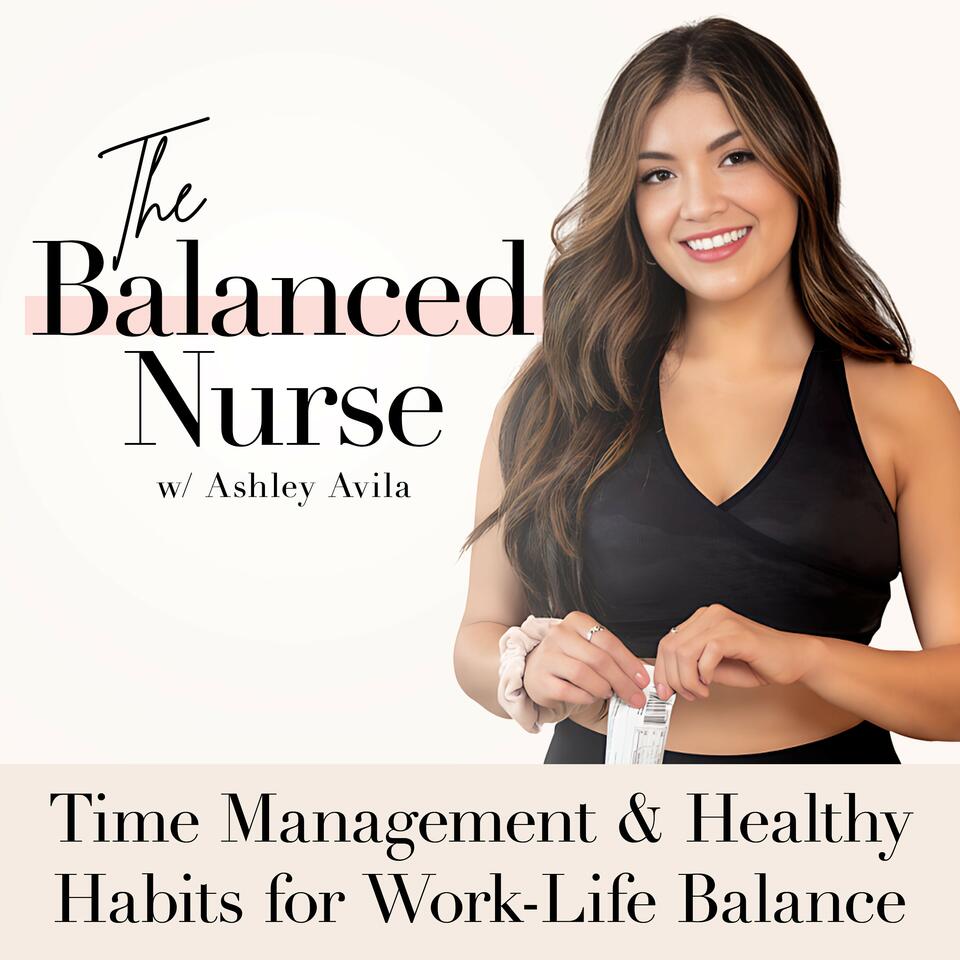 The Balanced Nurse- Time Management, Productivity, Work Life Balance, Self-Care, Habits, Routines, Nurses