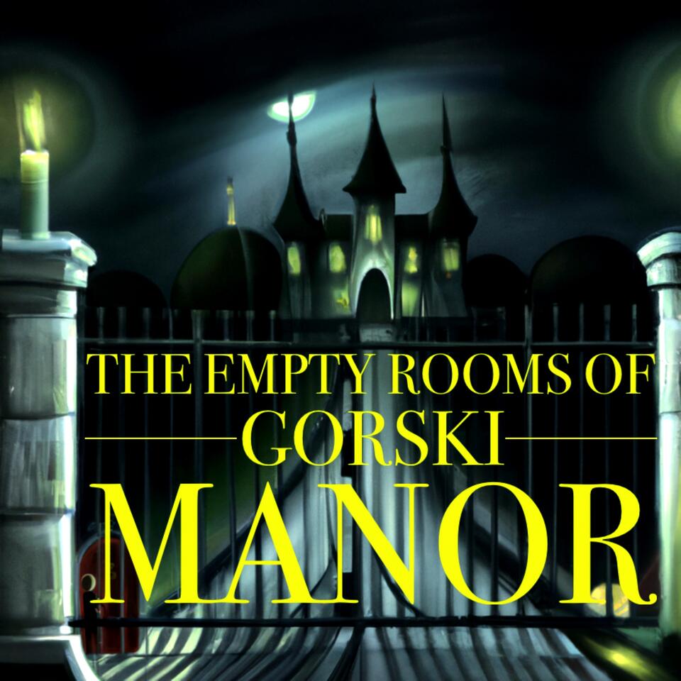 The Empty Rooms of Gorski Manor
