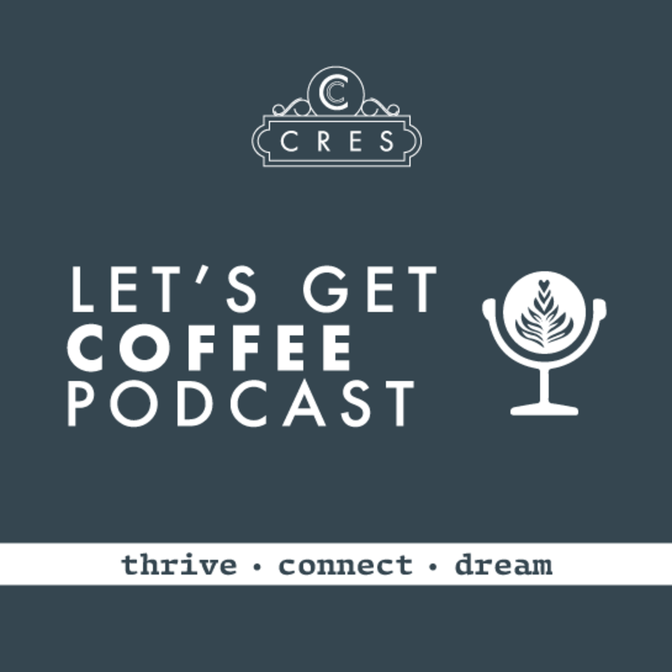 CRES’ Let’s Get Coffee Podcast