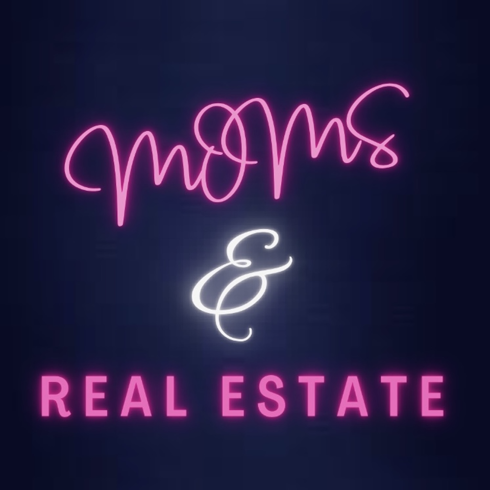 Moms & Real Estate Podcast