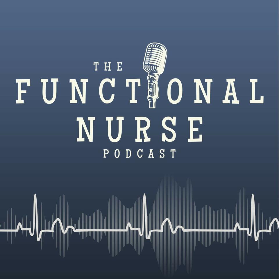 The Functional Nurse Podcast - Nursing in Functional Medicine