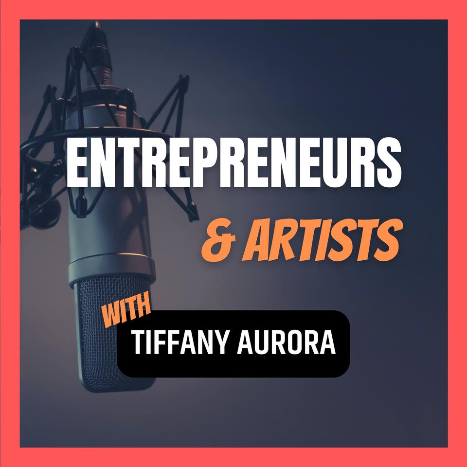 Entrepreneurs & Artists with Tiffany Aurora