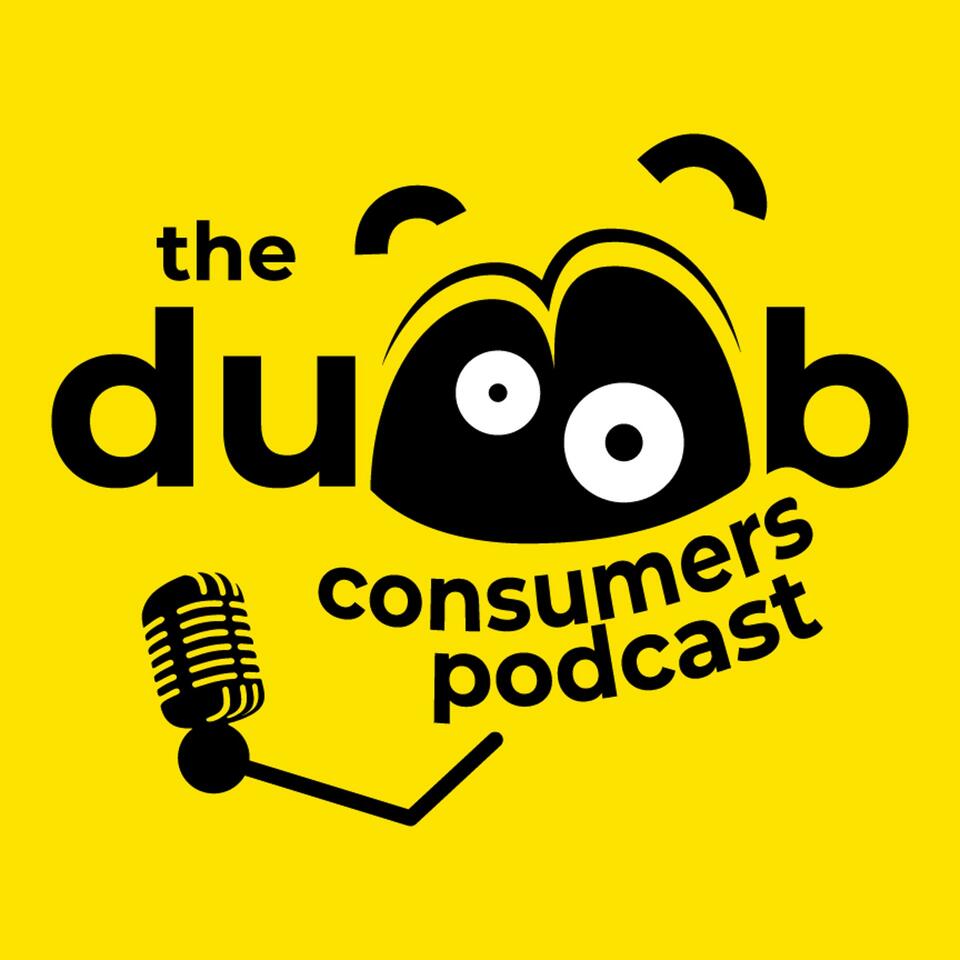 The Dumb Consumer Podcast