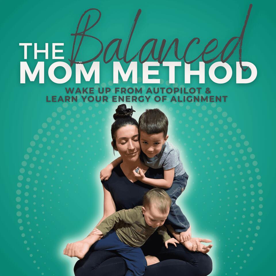 The Balanced Mom Method | Inner Self Healing, Intuitive Guidance, Mindfulness, Intentional Living, Connection, Self Love, Self Trust, Habits