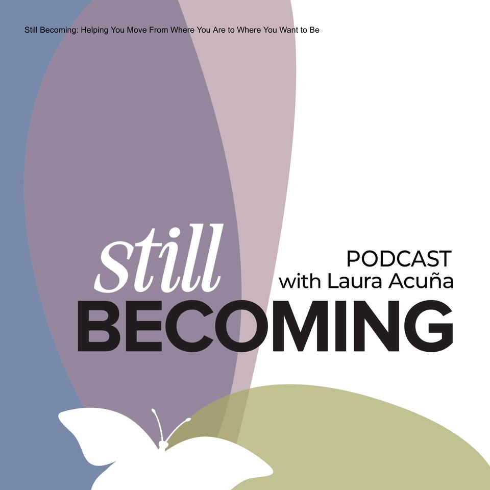 Still Becoming: Helping You Move From Where You Are to Where You Want to Be
