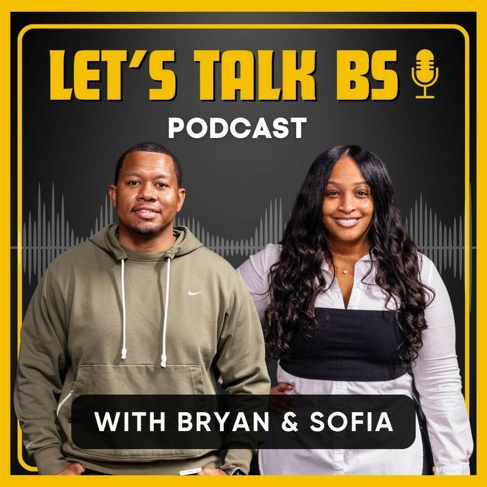 Let’s Talk BS with Bryan & Sofia