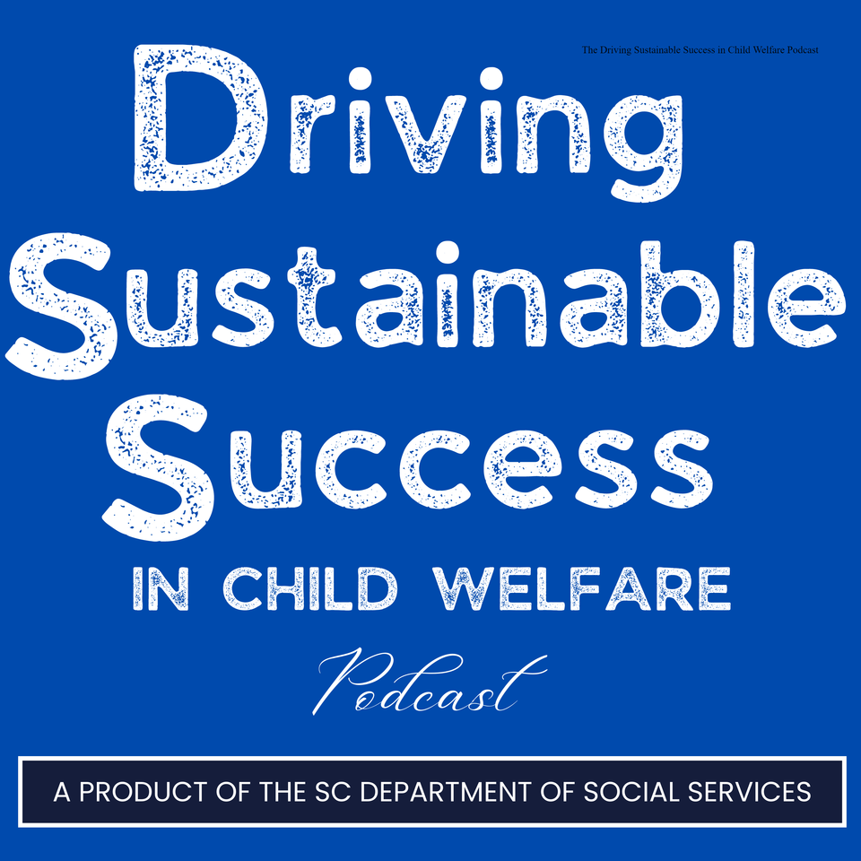 The Driving Sustainable Success in Child Welfare Podcast