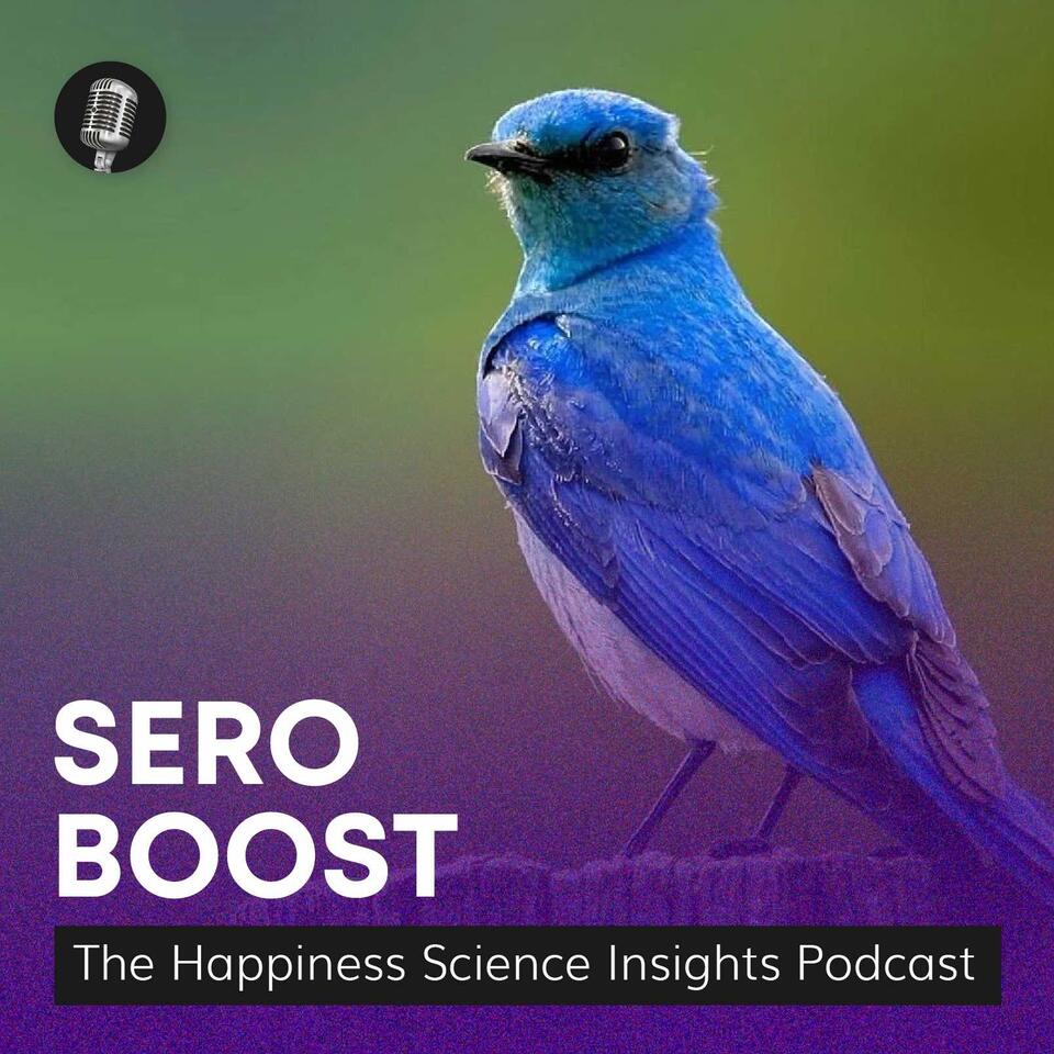 Sero Boost: The Happiness Science Insights Podcast
