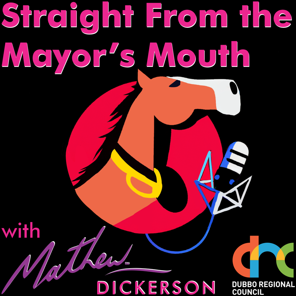 Straight from the Mayor’s Mouth with Mathew Dickerson from Dubbo Regional Council