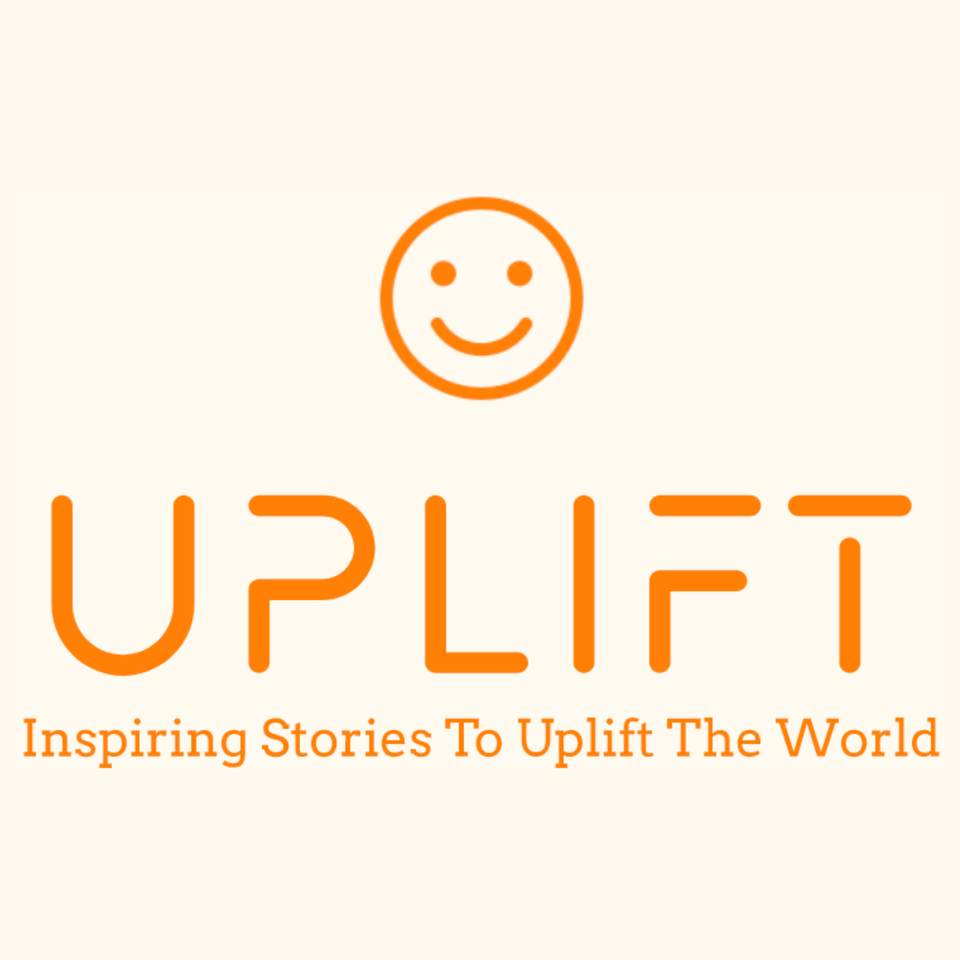Uplift! Inspiring Stories to Uplift the World
