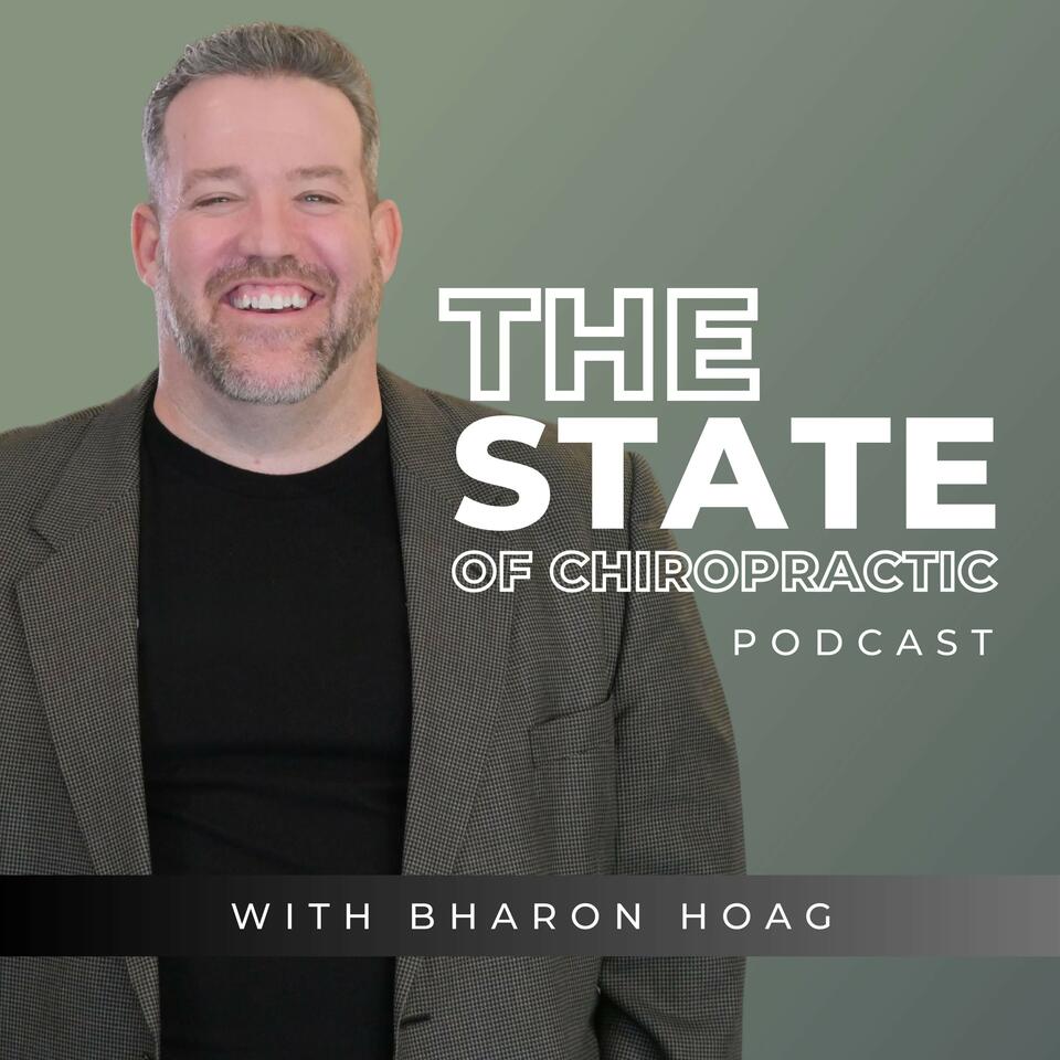The State of Chiropractic Podcast with Bharon Hoag