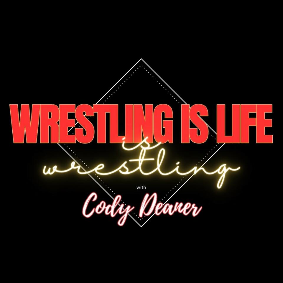 Wrestling is Life is Wrestling with Cody Deaner