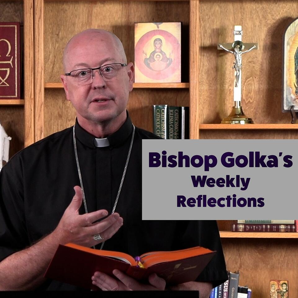 Bishop Golka’s Weekly Reflection