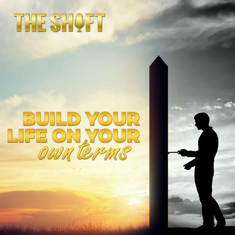 The Shift - Build Your Life On Your Own Terms