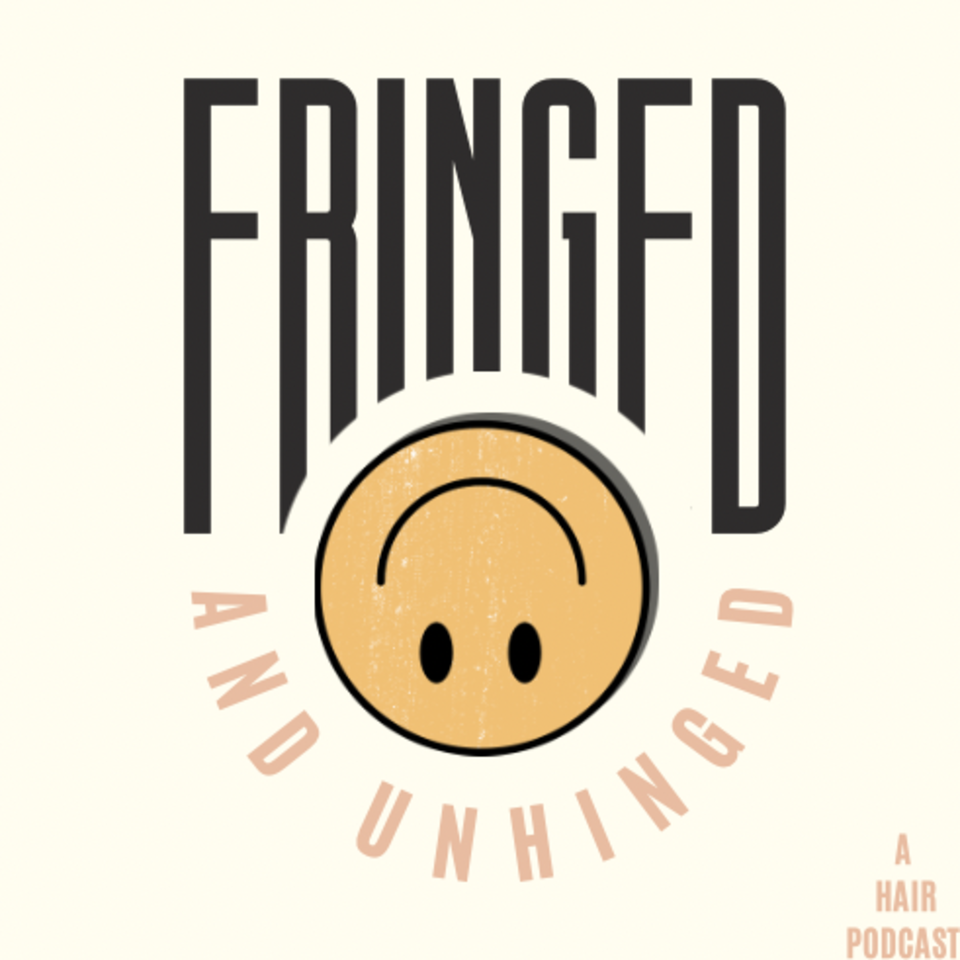 Fringed & Unhinged; A Hair Podcast